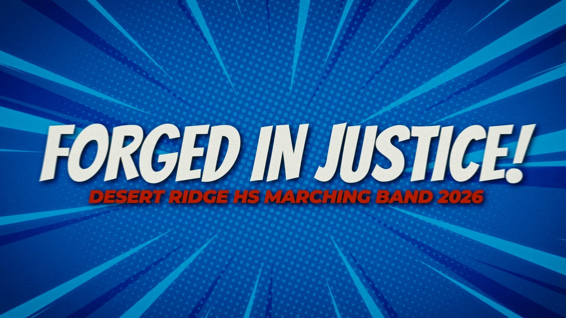 Show title card: Forged in Justice, Desert Ridge HS Marching Band 2026, set in heavy comic-book lettering over a blue starburst